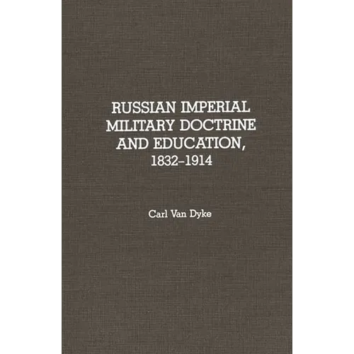 Russian Imperial Military Doctrine and Education, 1832-1914 - Hardcover