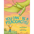 You Can't Be a Pterodactyl! - Hardcover