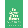 The Servant of Two Masters: A Comedy - Paperback