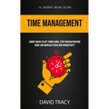 Time Management: Smart Hacks To Get Things Done, Stop Procrastination Habit And Increase Focus And Productivity - Paperback