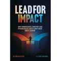 Lead For Impact: Why Mindfulness, Empathy, and Psychological Safety Don't Make Great Leaders - Paperback