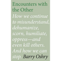 Encounters with the "Other": How we continue to misunderstand, dehumanize, scorn, humiliate, oppress, and even kill other humans. And how we can stop. - Paperback