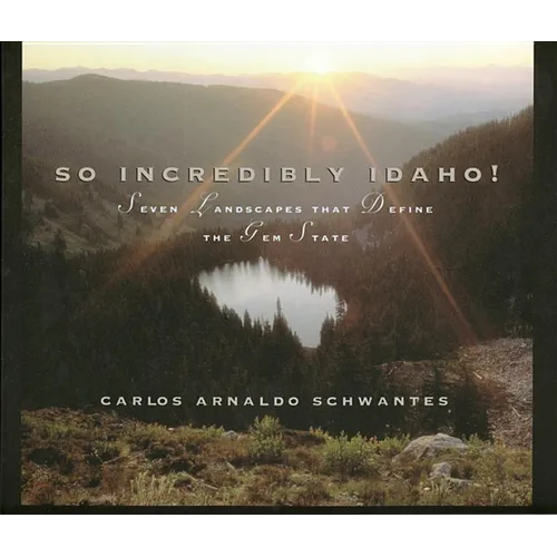 So Incredibly Idaho: Seven Landscapes That Define the Gem State - Hardcover