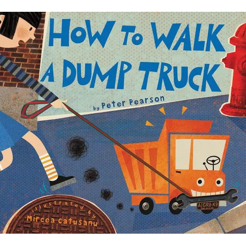 How to Walk a Dump Truck - Hardcover