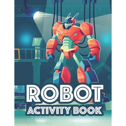 Robot Activity Book: Awesome Robot Illustrations And Designs To Color, Tracing And Coloring Activity For Children - Paperback