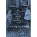 Raising the World: Child Welfare in the American Century - Hardcover