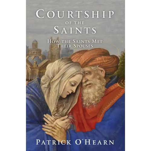Courtship of the Saints: How the Saints Met Their Spouses - Hardcover