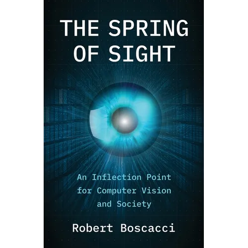 The Spring of Sight: An Inflection Point for Computer Vision and Society - Paperback