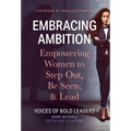 Embracing Ambition: Empowering Women to Step Out, Be Seen, & Lead - Hardcover