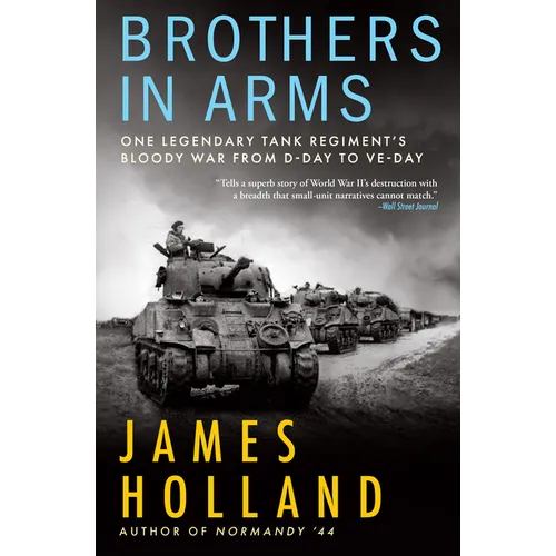 Brothers in Arms: One Legendary Tank Regiment's Bloody War from D-Day to Ve-Day - Paperback