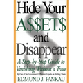 Hide Your Assets and Disappear: A Step-By-Step Guide to Vanishing Without a Trace - Paperback