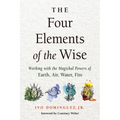 The Four Elements of the Wise: Working with the Magickal Powers of Earth, Air, Water, Fire - Paperback