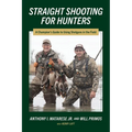 Straight Shooting for Hunters: A Champion's Guide to Using Shotguns in the Field - Paperback