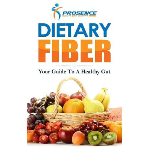 Dietary Fiber: Your Guide to a Healthy Gut - Paperback