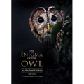 The Enigma of the Owl: An Illustrated Natural History - Hardcover