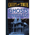 Ghosts Unveiled! (Creepy and True #2) - Hardcover