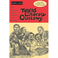 Texas Literary Outlaws: Six Writers in the Sixties and Beyond - Paperback