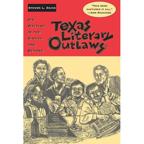 Texas Literary Outlaws: Six Writers in the Sixties and Beyond - Paperback