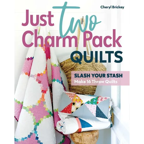 Just Two Charm Pack Quilts: Slash Your Stash; Make 16 Throw Quilts - Paperback
