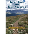Rocks, Roots and Rocky Mountains: A Geologist's Journal: 33 Days of Enlightenment on the Colorado Trail - Paperback