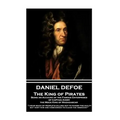 Daniel Defoe - The King of Pirates. Being an Account of the Famous Enterprises of Captain Avery, the Mock King of Madagascar: "I hear much of people's - Paperback