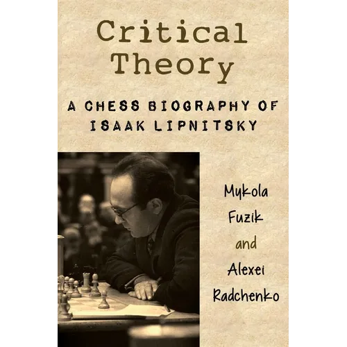 Critical Theory: A Chess Biography of Isaak Lipnitsky - Paperback