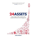 24 Assets: Create a digital, scalable, valuable and fun business that will thrive in a fast changing world - Paperback