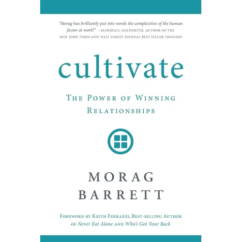 Cultivate: The Power of Winning Relationships - Paperback