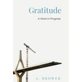 Gratitude: A Work In Progress - Hardcover