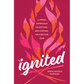 Ignited: A Fresh Approach to Getting--And Staying--On Fire for God - Paperback