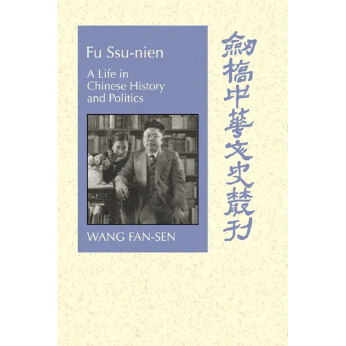 Fu Ssu-Nien: A Life in Chinese History and Politics - Paperback
