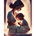 Mother, Nurse and Infant: A Manual Especially Adapted for the Guidance of Mothers and Monthly Nurses, VOl I - Paperback