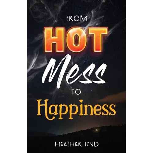 From Hot Mess to Happiness - Paperback