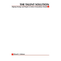 The Talent Solution: Aligning Strategy and People to Achieve Extraordinary Results - Paperback