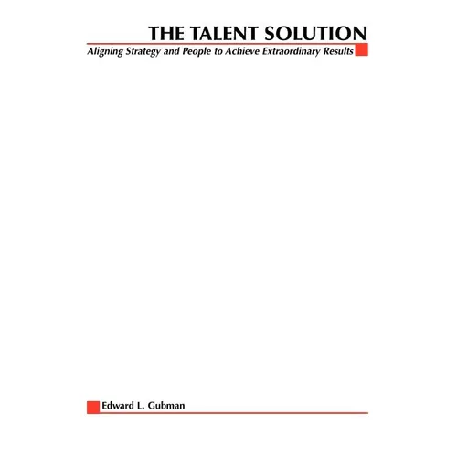 The Talent Solution: Aligning Strategy and People to Achieve Extraordinary Results - Paperback