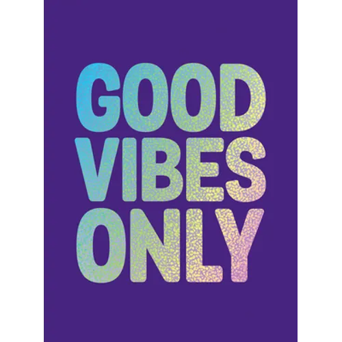 Good Vibes Only: Quotes and Affirmations to Supercharge Your Self-Confidence - Hardcover