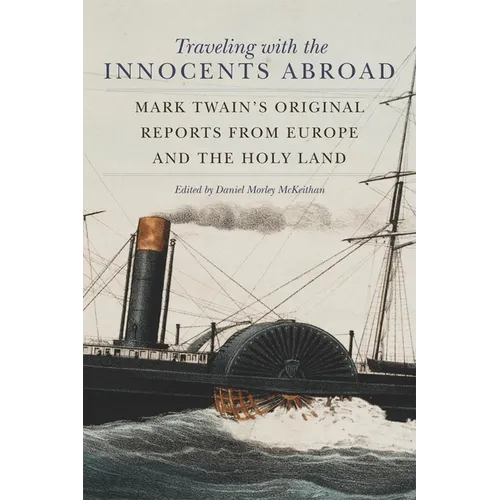 Traveling with the Innocents Abroad: Mark Twain's Original Reports from Europe and the Holy Land - Paperback
