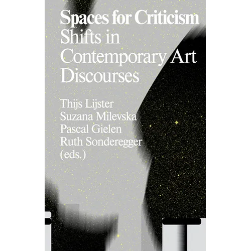 Spaces for Criticism: Shifts in Contemporary Art Discourses - Paperback