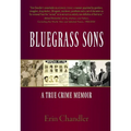Bluegrass Sons, A True Crime Memoir - Paperback