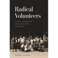 Radical Volunteers: Dissent, Desegregation, and Student Power in Tennessee - Paperback