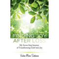 Finding Joy After Loss: My Seven-Step Journey of Transforming Grief into Joy - Paperback