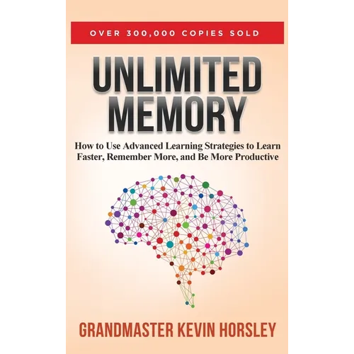 Unlimited Memory: How to Use Advanced Learning Strategies to Learn Faster, Remember More and be More - Hardcover
