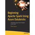 Beginning Apache Spark Using Azure Databricks: Unleashing Large Cluster Analytics in the Cloud - Paperback