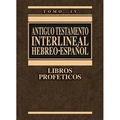 Antiguo Testamento Interlineal Hebreo-Español, Tomo IV: Libros Proféticos 4 - Hardcover