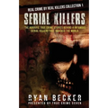 Serial Killers: The Horrific True Crime Stories Behind 4 Infamous Serial Killers That Shocked The World - Paperback