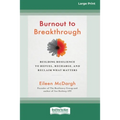 Burnout to Breakthrough: Building Resilience to Refuel, Recharge, and Reclaim What Matters (16pt Large Print Edition) - Paperback