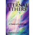 The Eternal Ethers: A Theory of Everything - Paperback