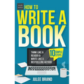 How to Write a Book: 10 Simple Steps: Think Like a Reader & Write Like a Bestselling Author - Paperback