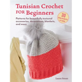 Tunisian Crochet for Beginners: 30 Easy Projects to Make: Patterns for Beautifully Textured Accessories, Decorations, Blankets, and More - Paperback