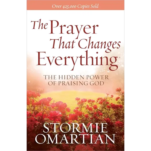 The Prayer That Changes Everything: The Hidden Power of Praising God - Paperback
